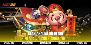 Cách Chơi Nổ Hũ NET88 Hiệu Quả Với Chiến Thuật Tối Ưu