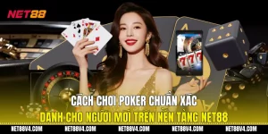 Cách Chơi Poker Chuẩn Xác Dành Cho Người Mới Trên Nền Tảng NET88