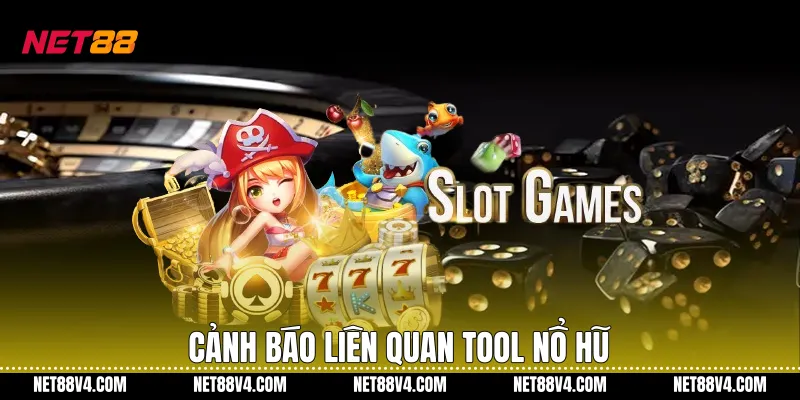 Cảnh báo liên quan Tool nổ hũ