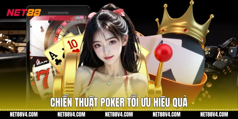 Chiến thuật poker tối ưu hiệu quả