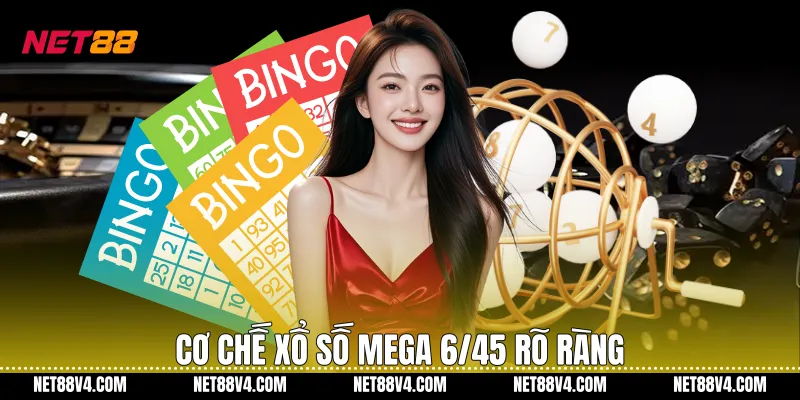 Cơ chế Xổ số Mega 6/45 rõ ràng