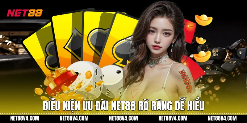 Điều kiện ưu đãi NET88 rõ ràng dễ hiểu