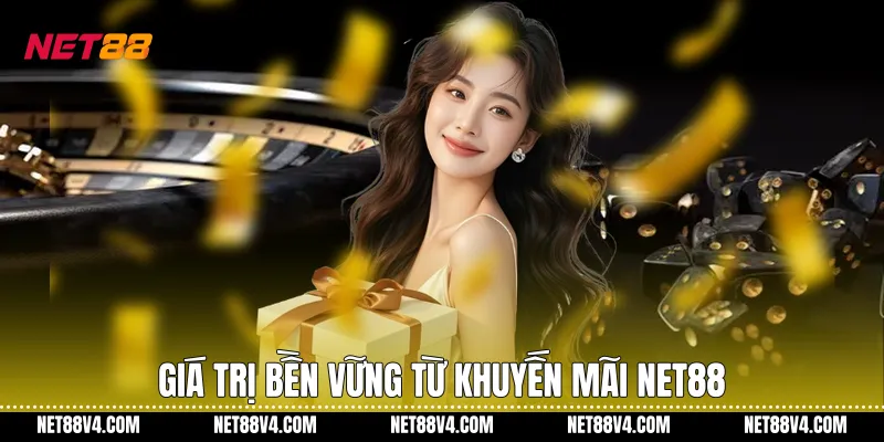 Giá trị bền vững từ khuyến mãi NET88