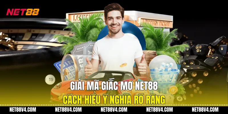 Giải Mã Giấc Mơ NET88 - Cách Hiểu Ý Nghĩa Rõ Ràng