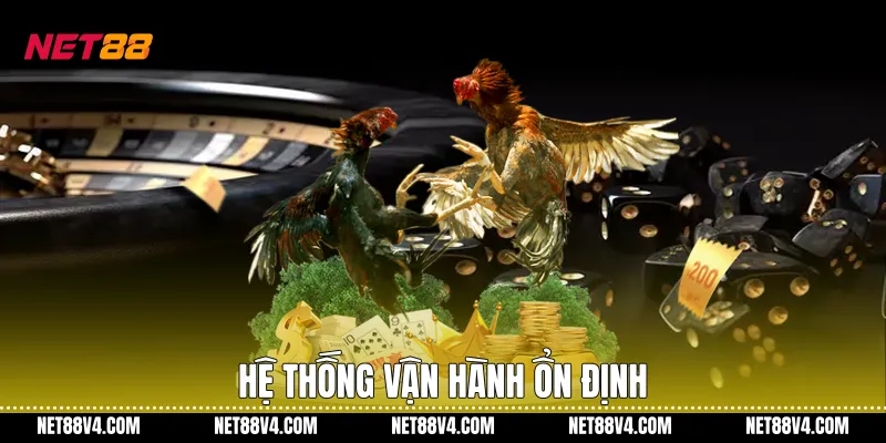 Hệ thống vận hành ổn định