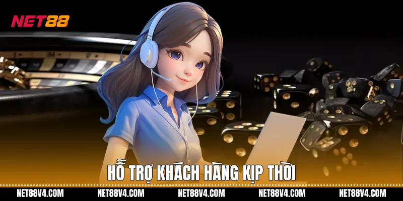 Hỗ trợ khách hàng kịp thời