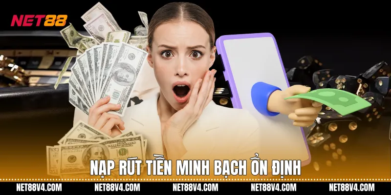 Nạp rút tiền minh bạch ổn định