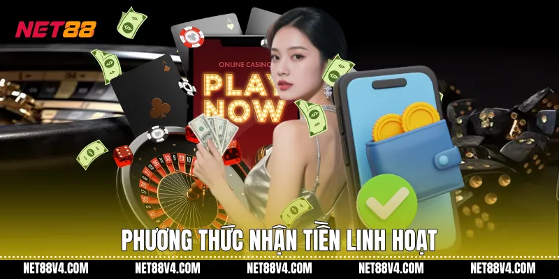 Phương thức nhận tiền linh hoạt