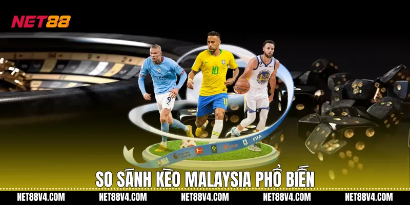 So sánh kèo Malaysia phổ biến