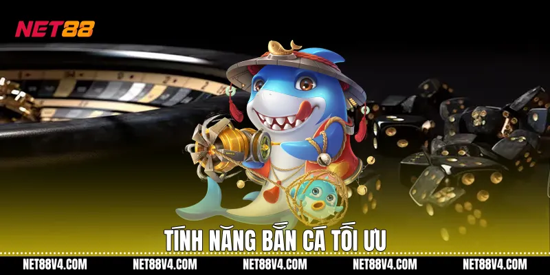 Tính năng bắn cá tối ưu