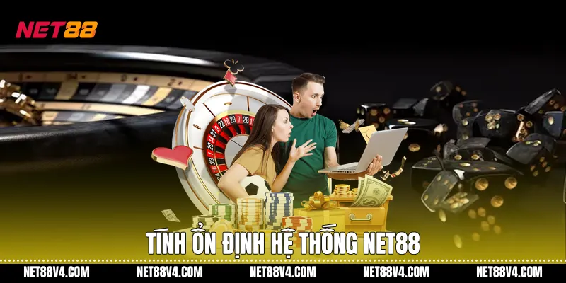 Tính ổn định hệ thống NET88
