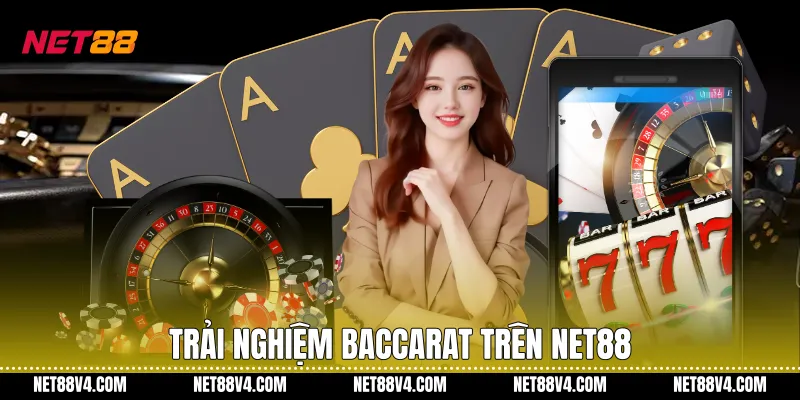 Trải nghiệm Baccarat trên NET88