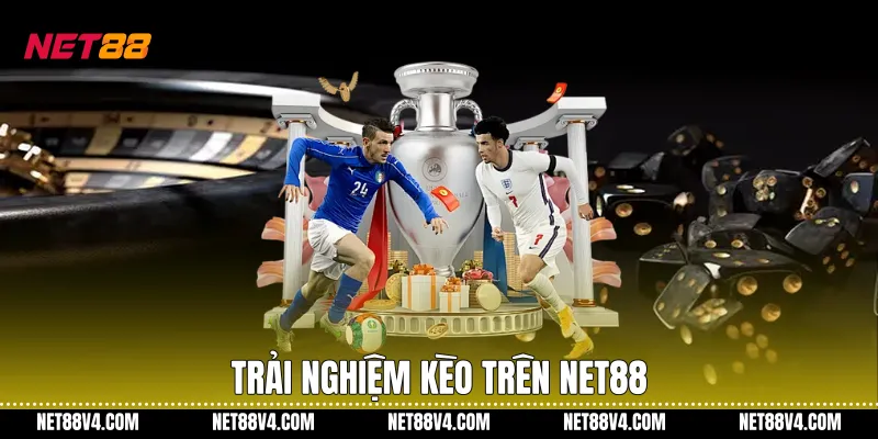 Trải nghiệm kèo trên NET88