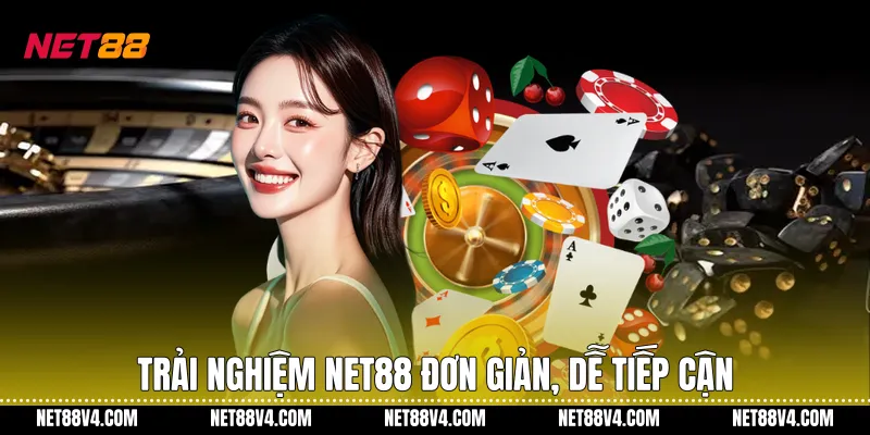 Trải nghiệm NET88 đơn giản, dễ tiếp cận