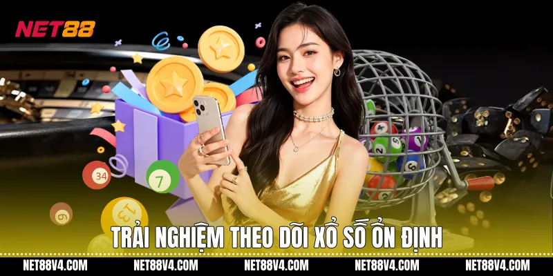 Trải nghiệm theo dõi xổ số ổn định
