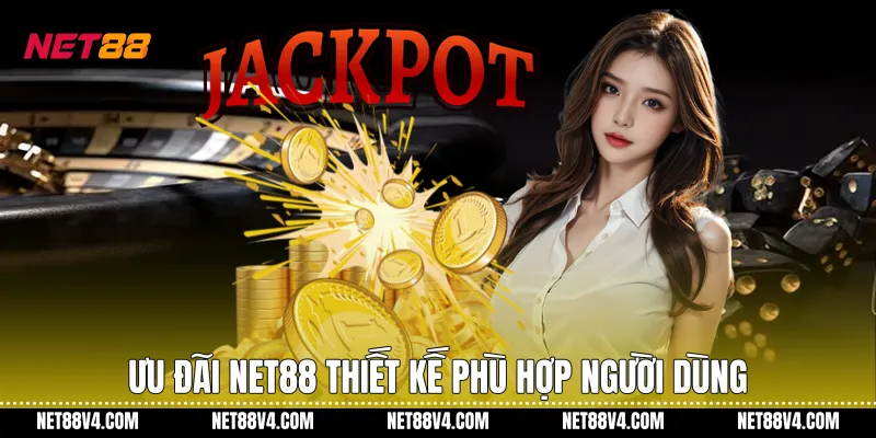 Ưu đãi NET88 thiết kế phù hợp người dùng