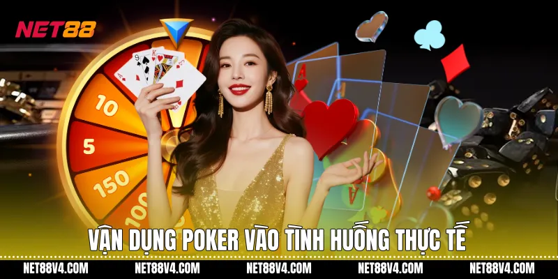 Vận dụng poker vào tình huống thực tế